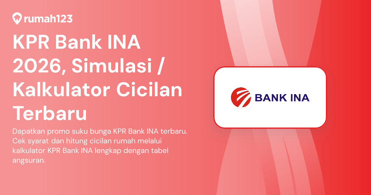 KPR Bank INA 2026, Simulasi / Kalkulator Cicilan Terbaru