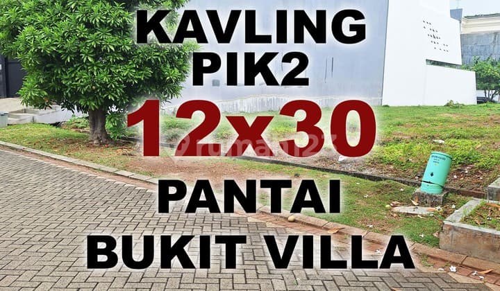 Dijual Kavling PIK2 12x30 . Tanah PIK 2 Pantai Bukit Villa PBV
