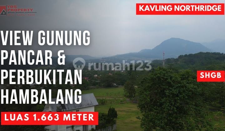 Kavling Northride SHGB View Gunung Pancar & Bukit Hambalang Luas 1.663 Meter Harga 4,8 Juta/ Meter || Kavling Sentul City