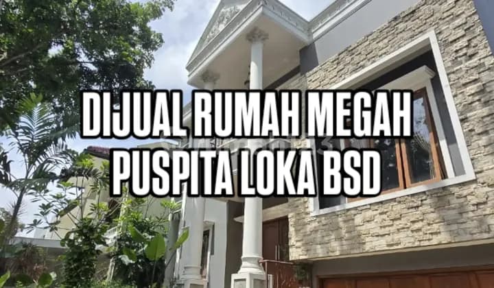 Rumah Megah Pinggir Jalan Besar Puspitaloka Bsd City