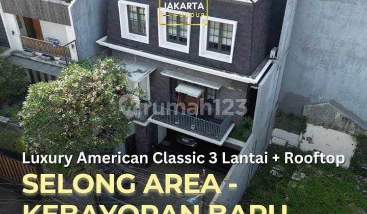 Selong Area Rumah 3 Lantai + Rooftop American Classic Hadap Selatan