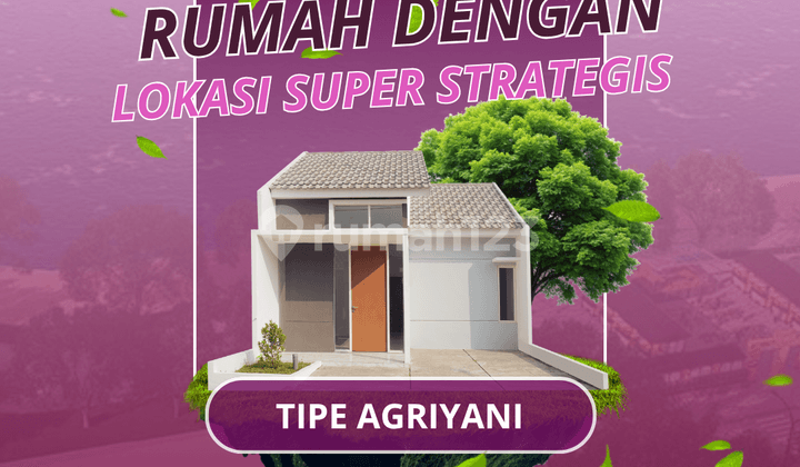 Promo Diskon Hunian Strategis Tipe Agriyani Lokasi Strategis