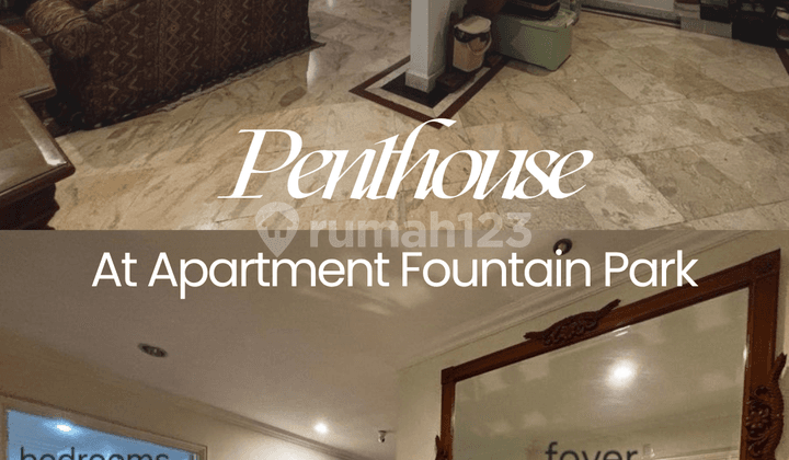 Penthouse Eksklusif - Apartemen Fountain Park Hunian Luar Biasa, untuk Anda yang Tidak Ingin Biasa.