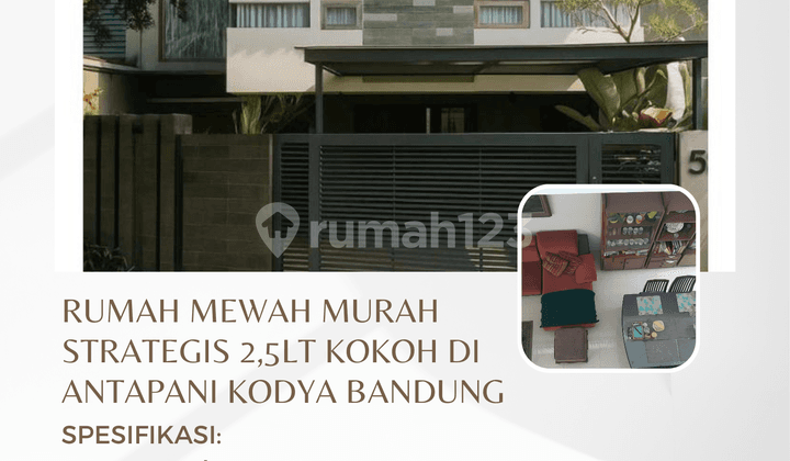 Rumah Mewah Murah Strategis 2,5Lt Kokoh di Antapani Kodya Bandung