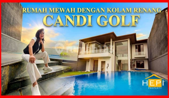 Rumah Mewah Ada Kolam Renang di Candi Golf LT 782M Hadap Selatan