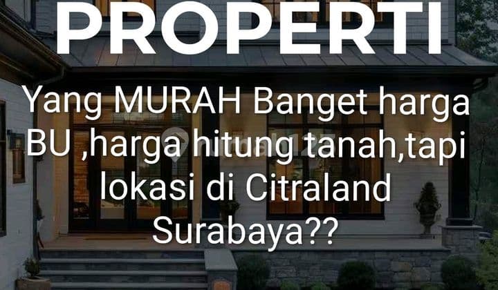 Rumah Murah, Harga Bu, Harga Hitung Tanah Di Citraland Surabaya